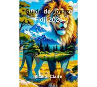 Guide de voyage Fidji 2026: « Voyages insulaires et magie quotidienne dans le Pacifique Sud »