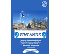 GUIDE DE VOYAGE FINLANDE 2025: Découvrez les meilleures destinations, l'histoire, les trésors cachés, la meilleure période pour visiter la Finlande, les randonnées et les expériences traditionnelles.