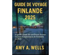 GUIDE DE VOYAGE FINLANDE 2025: Le guide ultime des meilleures destinations, cultures et expériences de la Finlande en 2025
