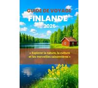 GUIDE DE VOYAGE FINLANDE 2026: « Explorer la nature, la culture et les merveilles saisonnières »
