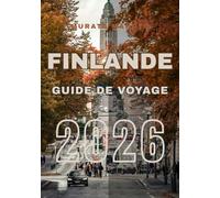 Guide de Voyage Finlande 2026: Explorez, Expérimentez et Profitez de la Finlande : Le Guide de Voyage Ultime 2026