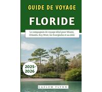 Guide De Voyage Floride 2025-2026: Le compagnon de voyage idéal pour Miami, Orlando, Key West, les Everglades et au-delà