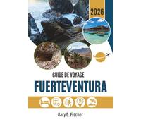 GUIDE DE VOYAGE FUERTEVENTURA 2026: Dévoiler les charmes cachés d'une escapade insulaire au-delà de l'horizon