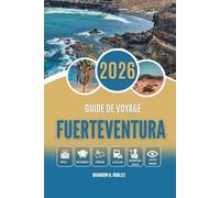 GUIDE DE VOYAGE FUERTEVENTURA 2026: Dunes balayées par le vent, routes rustiques, coins ensoleillés en attente