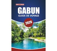 Guide de voyage Gabun 2026: Explorer l'Afrique centrale : histoire, faune, destinations incontournables, culture et expériences locales