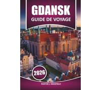 Guide de voyage Gdansk2026: Explorer l'histoire, la culture locale, les principales attractions, la nourriture et les choses à faire avec des conseils pratiques pour visiter la ville portuaire balte