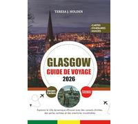 GUIDE DE VOYAGE GLASGOW 2026: Explorez la ville dynamique d'Écosse avec des conseils d'initiés, des perles cachées et des aventures inoubliables