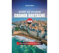 GUIDE DE VOYAGE GRANDE BRETAGNE 2026: Découvrez des joyaux cachés, des monuments historiques, des conseils de voyage et des expériences de vacances inoubliables