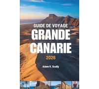 GUIDE DE VOYAGE Grande Canarie 2026: Itinéraires simples, moments authentiques - Espagne