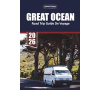 GUIDE DE VOYAGE GREAT OCEAN ROAD TRIP 2026: Un guide pittoresque en auto-conduite de la route côtière la plus emblématique d'Australie, des arrêts ... merveilles naturelles à découvrir absolumen