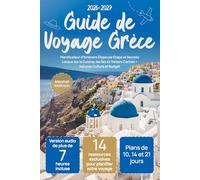 Guide de Voyage Grèce: Planificateur d'Itinéraire Étape par Étape et Secrets Locaux sur la Cuisine, les Îles et Trésors Cachés + Astuces Culture et Budget