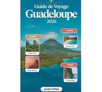 Guide de voyage Guadeloupe 2026: Découvrez Basse-Terre, Grande-Terre, Marie-Galante, La Désirade et Les Saintes avec les principales attractions, les ... les conseils de voyage pour les familles