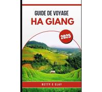GUIDE DE VOYAGE HA GIANG 2025: La beauté invisible du nord du Vietnam, porte d'entrée de la Chine