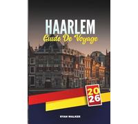 GUIDE DE VOYAGE HAERLEM 2026: Canaux historiques, art néerlandais, champs de tulipes et charme culturel près d'Amsterdam