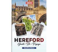 GUIDE DE VOYAGE HEREFORD 2026: Découvrez des joyaux cachés, des monuments historiques, des conseils de voyage et des expériences de vacances inoubliables