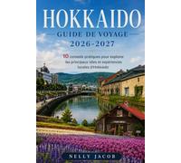 Guide de Voyage Hokkaido 2026-2027: 10 conseils pratiques pour explorer les principaux sites et expériences locales d'Hokkaido (Carte incluse)