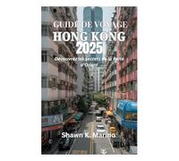 GUIDE DE VOYAGE HONG KONG 2025: Découvrez les secrets de la Perle d'Orient