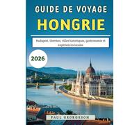 Guide De Voyage Hongrie 2026: Budapest, thermes, villes historiques, gastronomie et expériences locales