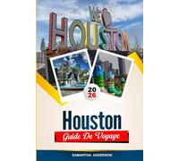 GUIDE DE VOYAGE HOUSTON 2026: Découvrez des joyaux cachés, des monuments historiques, des conseils de voyage et des expériences de vacances inoubliables