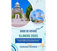 Guide De Voyage Illinois 2025: Découvrez les principales attractions, trésors cachés, aventures en plein air et délices locaux dans tout l'État des Prairies