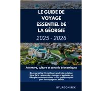 Guide de voyage incontournable de la Géorgie 2025-2026: Aventure, culture et conseils économiques: Découvrez les 21 meilleurs endroits à visiter, ... et explorer en Géorgie sans vous ruiner