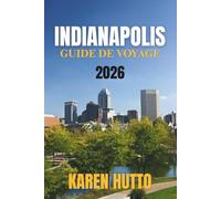 GUIDE DE VOYAGE INDIANAPOLIS 2026