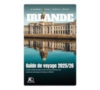 GUIDE DE VOYAGE IRLANDE 2025-2026 : Le Guide Complet d'Initiés aux Joyaux Cachés, Trésors Culturels et Expériences Authentiques d'Irlande en 2025-2026