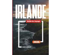 GUIDE DE VOYAGE IRLANDE 2026: Découvrez des joyaux cachés, des monuments historiques, des conseils de voyage et des expériences de vacances inoubliables