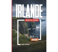 GUIDE DE VOYAGE IRLANDE 2026: Découvrez des joyaux cachés, des monuments historiques, des conseils de voyage et des vacances inoubliables