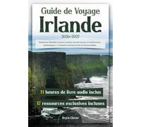 Guide de Voyage Irlande: Itinéraires détaillés, trésors cachés, secrets locaux et expériences authentiques + Conseils culturels et les incontournables