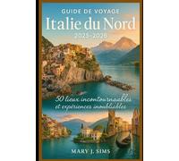 Guide de voyage Italie du Nord 2025-2026: 50 lieux incontournables et expériences inoubliables