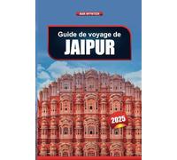GUIDE DE VOYAGE JAIPUR 2025: Découvrez des monuments, des marchés, des temples et des restaurants