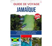 GUIDE DE VOYAGE JAMAÏQUE 2025: Un voyage d'initié à travers des plages cachées, des aventures palpitantes, des trésors culturels et des saveurs qui définissent le cœur des Caraïbes