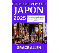 GUIDE DE VOYAGE JAPON 2025: Un guide complet pour explorer la beauté du Japon