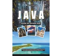 Guide de voyage Java 2026: Explorez les volcans, les temples, les cultures, les plages, les villes animées et les traditions intemporelles de l'Indonésie en Asie du Sud-Est