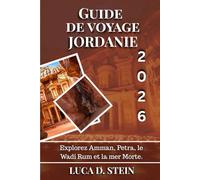 GUIDE DE VOYAGE JORDANIE 2026: Explorez Amman, Petra, le Wadi Rum et la mer Morte.
