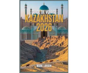 Guide de voyage Kazakhstan 2026: Des informations authentiques, des conseils de voyage et des outils pratiques pour explorer le Kazakhstan