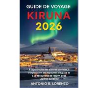 Guide de voyage Kiruna 2026: À la poursuite des aurores boréales, à l'exploration des royaumes de glace et à la découverte de l'esprit de la Laponie suédoise