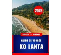 GUIDE DE VOYAGE KO LANTA: Explorez le côté tranquille de la Thaïlande avec des conseils d'experts et des secrets locaux