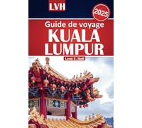 Guide de voyage Kuala Lumpur 2025: Votre manuel ultime des principales attractions, de la cuisine locale et des expériences incontournables avec des conseils économiques