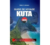 GUIDE DE VOYAGE KUTA 2026: Découvrez des joyaux cachés, des monuments historiques, des conseils de voyage et des vacances inoubliables
