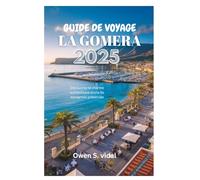 GUIDE DE VOYAGE LA GOMERA 2025: Découvrez le charme authentique d'une île espagnole préservée