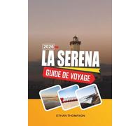 GUIDE DE VOYAGE LA SERENA 2026: Monuments coloniaux, plages du Pacifique, observation des étoiles de la vallée de l'Elqui, églises historiques et charme côtier chilien