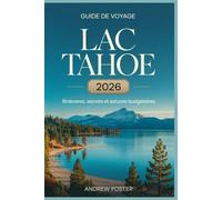 Guide de voyage lac Tahoe 2026 : itinéraires, secrets et astuces budgétaires: Le manuel de votre section locale pour éviter les foules, économiser de ... authentique au-delà des sentiers battus