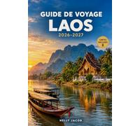 GUIDE DE VOYAGE LAOS 2026-2027: Conseils pratiques pour explorer le Laos et planifier votre voyage