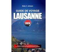 GUIDE DE VOYAGE LAUSANNE 2026: Découvrez des joyaux cachés, des monuments historiques, des conseils de voyage et des vacances inoubliables
