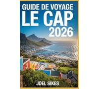 GUIDE DE VOYAGE LE CAP 2026: Explorez les plages, la culture, la nourriture, les joyaux cachés, la faune et les aventures en plein air