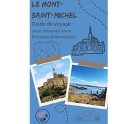 Guide de voyage : Le Mont-Saint-Michel: Deux semaines entre Bretagne et Normandie