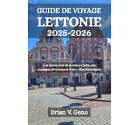 GUIDE DE VOYAGE LETTONIE 2025-2026: À la découverte de la culture balte, des paysages pittoresques et des villes historiques