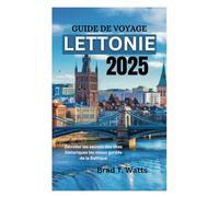 GUIDE DE VOYAGE LETTONIE 2025: Dévoiler les secrets des sites historiques les mieux gardés de la Baltique